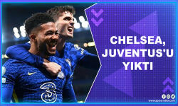 Chelsea, Juventus'u yıktı