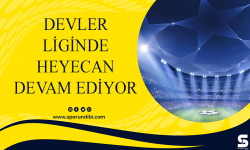 Devler Liginde heyecan devam ediyor
