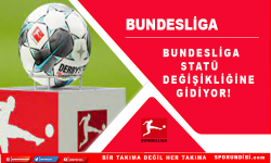 Bundesliga statü değişikliğine gidiyor!