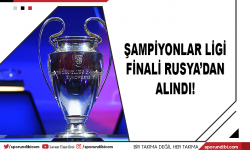 Şampiyonlar Ligi finali Rusya'dan alındı!
