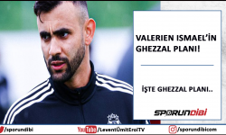 Valerıen Ismael'in Ghezzal planı!