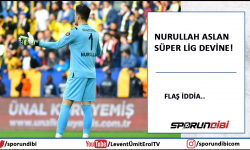 Nurullah Aslan Süper Lig devine!