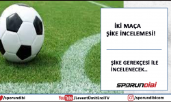 İki maça şike iddiası! İncelenmeye alındı..
