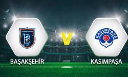 Başakşehir - Kasımpaşa maçının kadroları belli oldu