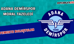 Adana Demirspor, moral tazeledi! Yemekte buluştular