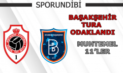 Başakşehir tura odaklandı! Muhtemel 11'ler