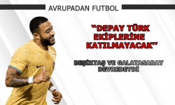 "Depay Türk ekiplerine katılmayacak"