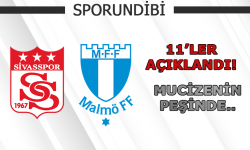 Sivasspor - Malmö maçının 11'leri açıklandı!