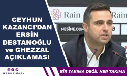 Ceyhun Kazancı'dan Ersin Destanoğlu ve Ghezzal açıklaması