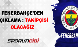 Fenerbahçe'den açıklama: Takipçisi olacağız