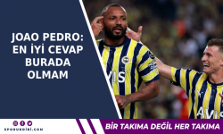 Joao Pedro: En iyi cevap burada olmam