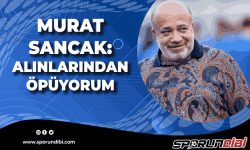 Murat Sancak: Alınlarından öpüyorum