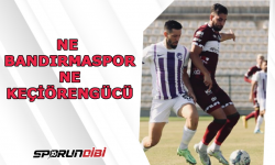 Ne Bandırmaspor Ne Keçiörengücü