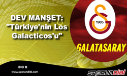 Dev manşet: "Türkiye'nin Los Galacticos'u"