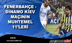 Fenerbahçe - Dinamo Kiev maçının muhtemel 11'leri