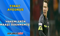 Fırat Aydınus ''Hakemlerin maaşı ödenmemiş''