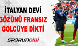 İtalyan devi gözünü Fransız golcüye dikti!