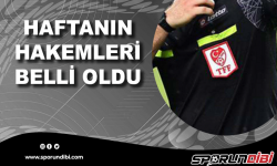 Süper Lig'de haftanın hakemleri açıklandı!