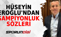 Hüseyin Eroğlu'ndan şampiyonluk sözleri
