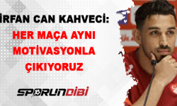 İrfan Can Kahveci: Her maça aynı motivasyonla çıkıyoruz