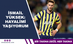 İsmail Yüksek: Hayalimi yaşıyorum