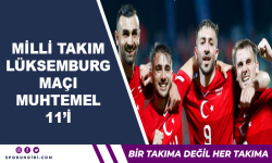 Milli Takımımızın Lüksemburg maçı muhtemel 11'i