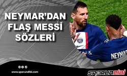 Neymar'dan flaş Messi sözleri!