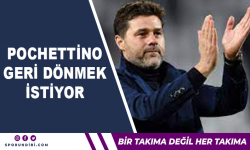 Pochettino geri dönmek istiyor!