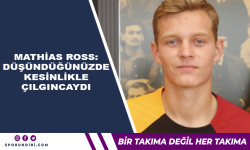 Mathias Ross: Düşündüğünüzde kesinlikle çılgıncaydı