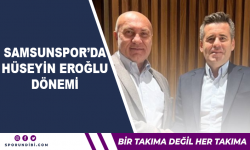 Samsunspor'da Hüseyin Eroğlu dönemi!