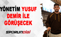 Yönetim, Yusuf Demir ile görüşecek!