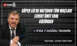 Süper Ligin 7. haftasında Levent Ümit Erol'dan 9'da 7 doğru tahmin
