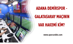 Adana Demirspor - Galatasaray Maçının VAR Hakemi Kim?