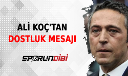 Fenerbahçe Başkanı Ali Koç'tan Dostluk Mesajı