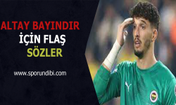 Altay Bayındır için flaş sözler