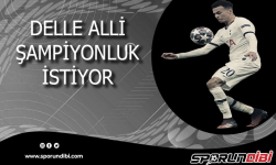 Delle Alli, şampiyonluk istiyor