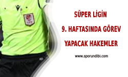 Süper Ligde 9. Haftanın Hakemleri Belli Oldu