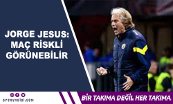 Jorge Jesus: Maç Riskli Görünebilir