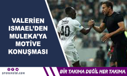 Valerien Ismael'den Muleka'ya Motive Konuşması