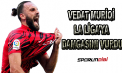 Vedat Muriqi La Liga'ya damgasını vurdu