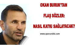 Okan Buruk'tan Flaş Sözler: ''Nasıl Katkı Sağlayacak?''
