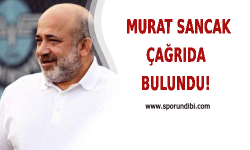 Murat Sancak çağrıda bulundu