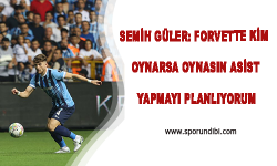 Semih Güler: Forvette Kim Oynarsa Oynasın Asist Yapmayı Planlıyorum