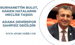 Burhanettin Bulut hakem hatalarını meclise taşıdı: Adana Demirspor sahipsiz değildir