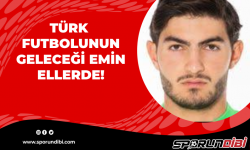Türk futbolunun geleceği emin ellerde!