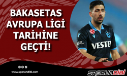 Bakasetas Avrupa Ligi tarihine geçti!