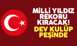 Milli takımın yıldızı rekoru kıracak! 52 milyon euro...