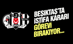 Beşiktaş'ta istifa kararı! Görevi bırakıyor