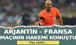 Arjantin - Fransa maçının hakemi konuştu!