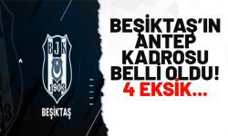 Beşiktaş'ın Antep kadrosu belli oldu! 4 eksik...